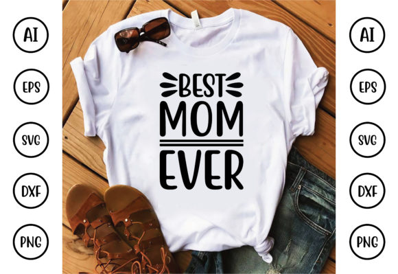 Best Mom Ever Design: Graphics for T-Shirt Designs