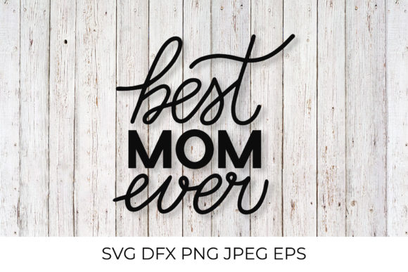 Best Mom Ever Lettering: Graphics and Illustrations