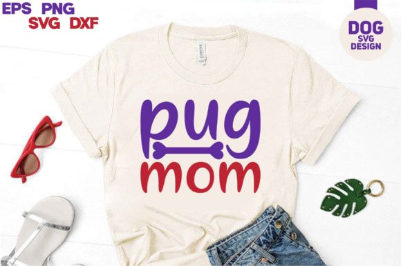 Dog Svg Design.pug Mom: Graphics for T-Shirt Designs