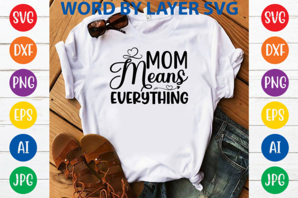 Mom Means Everything SVG: Graphics for T-Shirt Designs