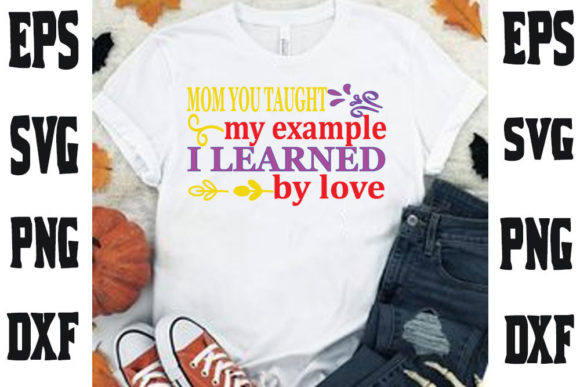 Mother s Day Svg Design, Mom You Taught Graphics for T-Shirt Designs
