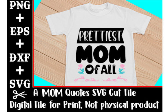 Prettiest Mom SVG: Graphics for T-Shirt Designs